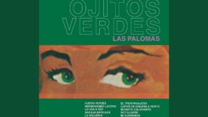Portada retro en tonos verdes con la palabra grande OJITOS VERDES y el subtítulo LAS PALOMAS, una ilustración central de unos ojos verdes estilizados con cejas y pestañas sobre una franja naranja y una lista de canciones en la parte inferior, 'Ventajas y desventajas de tener ojos verdes: misterio y encanto'.