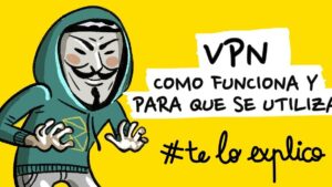 Ilustración sobre fondo amarillo que muestra a la izquierda una figura encapuchada con máscara blanca de estilo anónimo y a la derecha texto informativo en mayúsculas que dice VPN como funciona y para que se utiliza junto al hashtag te lo explico, evocando una guía práctica titulada Ventajas y desventajas de la red VPN: ¿vale la pena usarla?